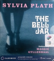 The Bell Jar written by Sylvia Plath performed by Maggie Gyllenhaal on CD (Unabridged)